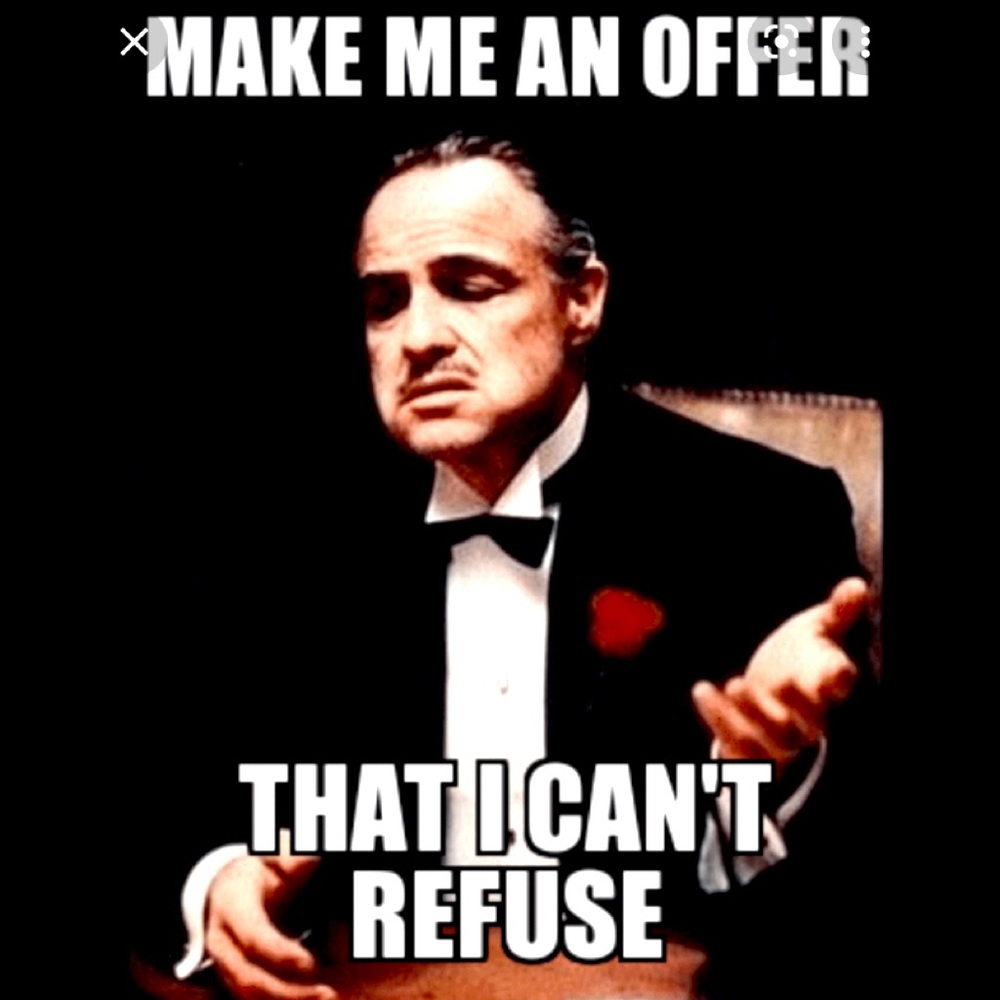 Make Me an Offer I Can’t Refuse!